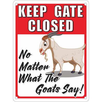 Keep Gate Closed No Matter What the Goats Say Metal Sign