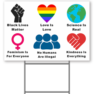 We Believe Yard Sign, Black Lives Matter Love is Love Scicence Real Feminism For Everyone No Human Are Illegal Kindness is Everything Lawn Sign, 2-Sided Print Corrugated Plastic with Metal H Stake